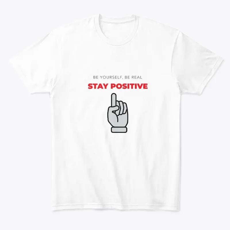 Be yourself, be real, stay positive